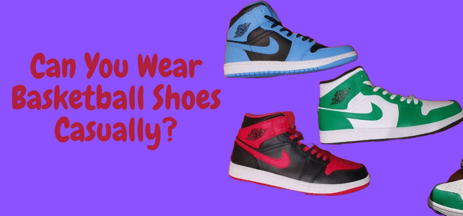 Can You Wear Basketball Shoes Casually? Yes, and Here’s How